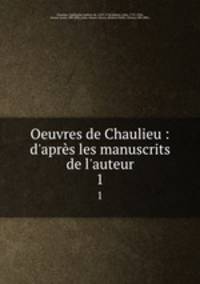 Oeuvres de Chaulieu : d`aprs les manuscrits de l`auteur. 1