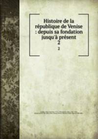 Histoire de la republique de Venise : depuis sa fondation jusqu
