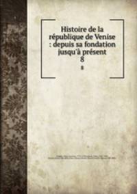 Histoire de la republique de Venise : depuis sa fondation jusqu