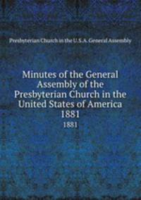 Minutes of the General Assembly of the Presbyterian Church in the United States of America. 1881