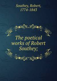 The poetical works of Robert Southey;