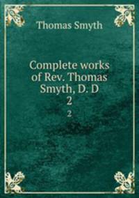 Complete works of Rev. Thomas Smyth, D. D.. 2