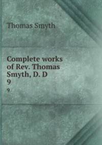 Complete works of Rev. Thomas Smyth, D. D.. 9