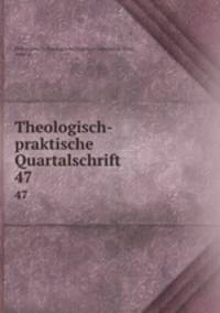 Theologisch-praktische Quartalschrift. 47
