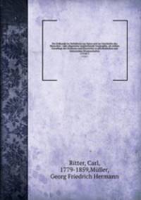 Die Erdkunde im Verhltniss zur Natur und zur Geschichte des Menschen : oder allgemeine vergleichende Geographie, als sichere Grundlage des Studiums und Unterrichts in physikalischen und historischen Wissenschaften. v.15 pt.1