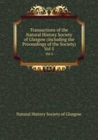 Transactions of the Natural History Society of Glasgow (including the Proceedings of the Society). Vol 5