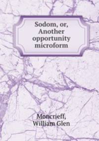 Sodom, or, Another opportunity microform