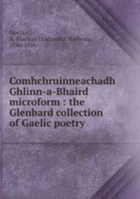 Comhchruinneachadh Ghlinn-a-Bhaird microform : the Glenbard collection of Gaelic poetry