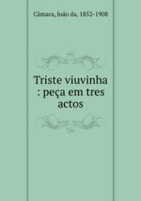 Triste viuvinha : peca em tres actos