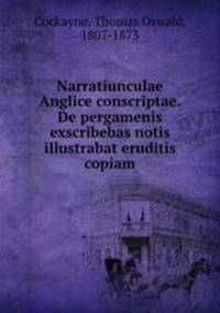 Narratiunculae Anglice conscriptae. De pergamenis exscribebas notis illustrabat eruditis copiam