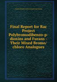 Final Report for Rac Project Polybromodibenzo-p-dioxins and Furans - Their Mixed Bromo/chloro Analogues