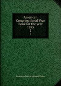 American Congregational Year Book for the year 1855. 2
