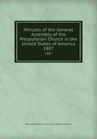 Minutes of the General Assembly of the Presbyterian Church in the United States of America. 1887