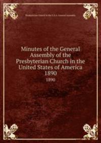 Minutes of the General Assembly of the Presbyterian Church in the United States of America. 1890