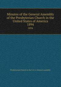 Minutes of the General Assembly of the Presbyterian Church in the United States of America. 1894