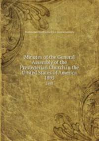 Minutes of the General Assembly of the Presbyterian Church in the United States of America. 1895