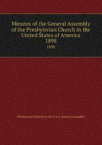 Minutes of the General Assembly of the Presbyterian Church in the United States of America. 1898