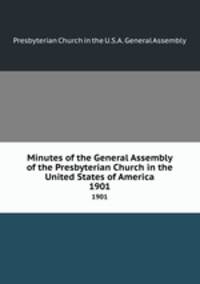 Minutes of the General Assembly of the Presbyterian Church in the United States of America. 1901