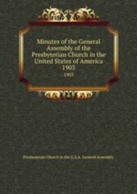 Minutes of the General Assembly of the Presbyterian Church in the United States of America. 1903