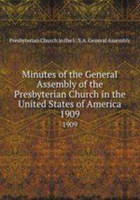 Minutes of the General Assembly of the Presbyterian Church in the United States of America. 1909