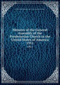 Minutes of the General Assembly of the Presbyterian Church in the United States of America. 1911