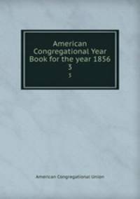 American Congregational Year Book for the year 1856. 3