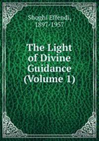 The Light of Divine Guidance (Volume 1)