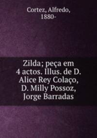 Zilda; peca em 4 actos. Illus. de D. Alice Rey Colaco, D. Milly Possoz, Jorge Barradas