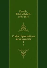 Codex diplomaticus aevi saxonici. 1