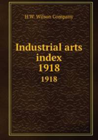 Industrial arts index. 1918