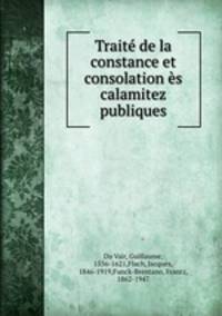 Trait de la constance et consolation s calamitez publiques