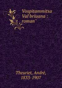 Vospitammitsa Val`briuana : roman``