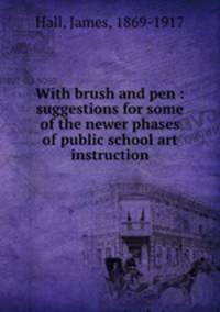 With brush and pen : suggestions for some of the newer phases of public school art instruction