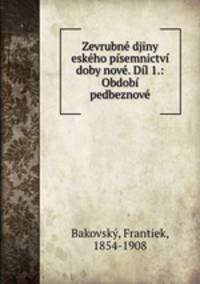 Zevrubne djiny eskeho pisemnictvi doby nove. Dil 1.: Obdobi pedbeznove