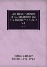 Les dessinateurs d`illustrations au dix-huitime sicle.. v.1