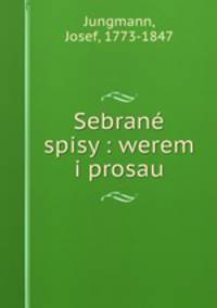 Sebrane spisy : werem i prosau