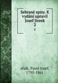 Sebrane spisy. K vydani upravil Josef Jireek