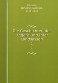 Die Geschichten der Ungern und ihrer Landsassen. 1
