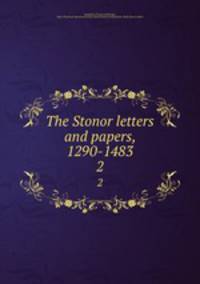 The Stonor letters and papers, 1290-1483. 2