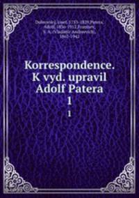 Korrespondence. K vyd. upravil Adolf Patera. 1