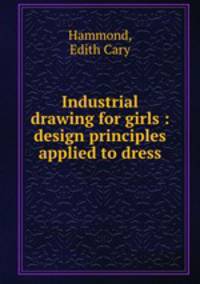 Industrial drawing for girls : design principles applied to dress