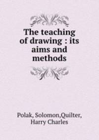 The teaching of drawing : its aims and methods