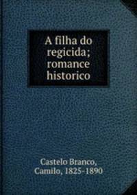 A filha do regicida; romance historico