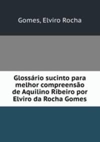 Glossario sucinto para melhor compreensao de Aquilino Ribeiro por Elviro da Rocha Gomes