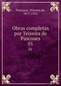 Obras completas por Teixeira de Pascoaes. 01