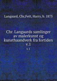 Chr. Langaards samlinger av malerkunst og kunsthaandverk fra fortiden. v.1