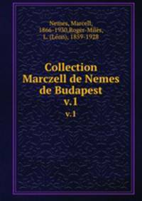 Collection Marczell de Nemes de Budapest. v.1