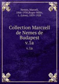 Collection Marczell de Nemes de Budapest. v.1a