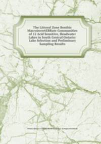 The Littoral Zone Benthic MacroinvertEBRate Communities of 12 Acid Sensitive, Headwater Lakes in South Central Ontario: Lake Selection and Preliminary Sampling Results