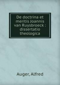 De doctrina et meritis Joannis van Ruysbroeck : dissertatio theologica